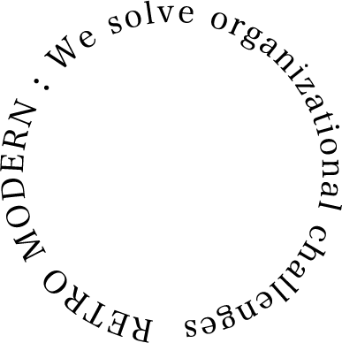 RETRO MODERN:We solve organizational challenges